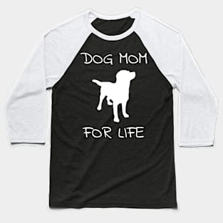 Dog Mom For Life Baseball T-Shirt